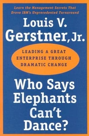 Cover of Who Says Elephants Can't Dance?: Leading a Great Enterprise Though Dramatic Change