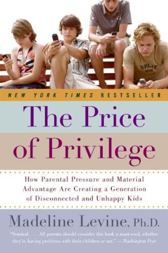 Cover of The Price of Privilege: How Parental Pressure and Material Advantage Are Creating a Generation of Disconnected and Unhappy Kids