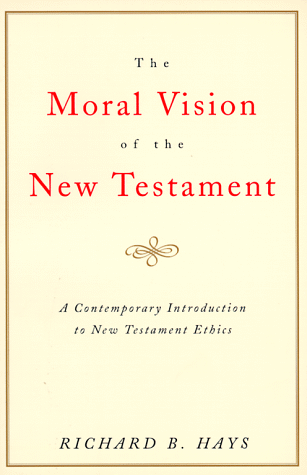 Cover of The Moral Vision of the New Testament: Community, Cross, New Creation, A Contemporary Introduction to New Testament Ethics