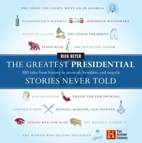 Cover of The Greatest Presidential Stories Never Told: 100 Tales from History to Astonish, Bewilder, and Stupefy