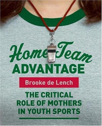 Cover of Home Team Advantage: The Critical Role of Mothers in Youth Sports