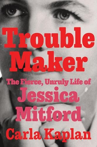 Cover of Troublemaker: The Fierce, Unruly Life of Jessica Mitford