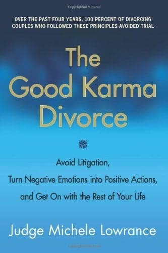 Cover of The Good Karma Divorce: Avoid Litigation, Turn Negative Emotions into Positive Actions, and Get On with the Rest of Your Life