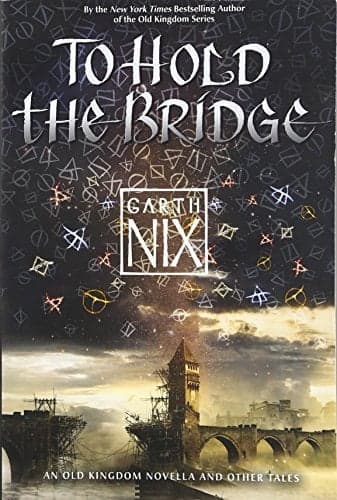 Cover of To Hold the Bridge (An Old Kingdom Novella)