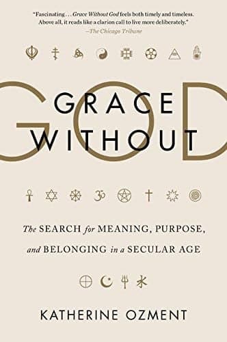 Cover of Grace Without God: The Search for Meaning, Purpose, and Belonging in a Secular Age