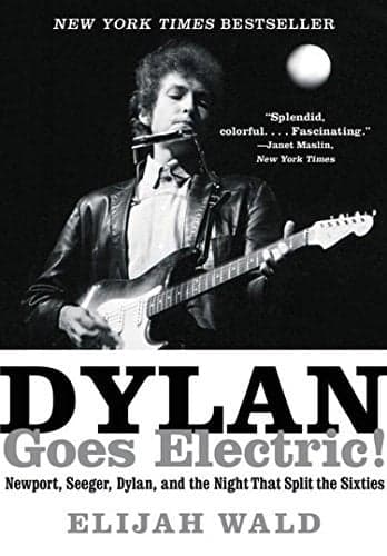 Cover of Dylan Goes Electric!  Newport, Seeger, Dylan, and the Night That Split the Sixties