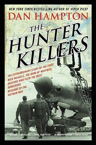 Cover of The Hunter Killers: The Extraordinary Story of the First Wild Weasels, the Aviators Who Flew the Most Dangerous Missions of the Vietnam War