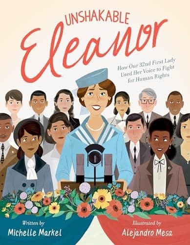 Cover of Unshakable Eleanor: How Our 32nd First Lady Used Her Voice to Fight for Human Rights