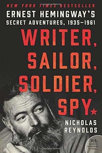 Cover of Writer, Sailor, Soldier, Spy: Ernest Hemingway's Secret Adventures, 1935-1961