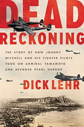 Cover of Dead Reckoning: The Story of How Johnny Mitchell and His Fighter Pilots Took on Admiral Yamamoto and Avenged Pearl Harbor