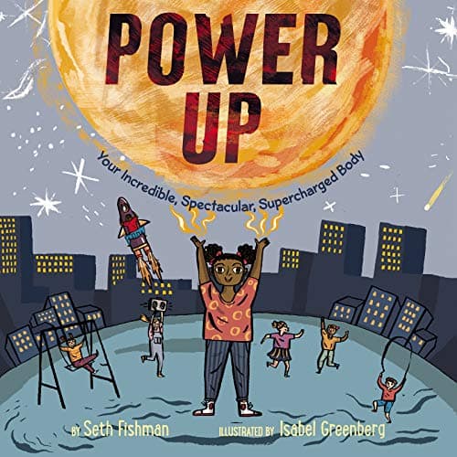 Cover of Power Up: Your Incredible, Spectacular, Supercharged Body