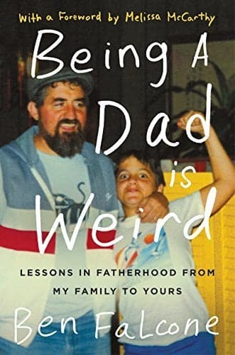 Cover of Being a Dad Is Weird:  Lessons in Fatherhood From My Family to Yours