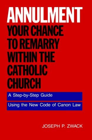 Cover of Annulment: Your Chance to Remarry Within the Catholic Church