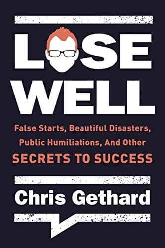 Cover of Lose Well: False Starts, Beautiful Disasters, Public Humiliations, and Other Secrets to Success