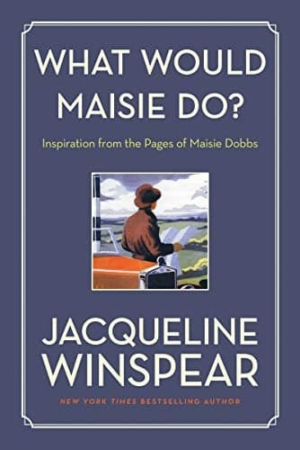 Cover of What Would Maisie Do?: Inspiration from the Pages of Maisie Dobbs (Maisie Dobbs)