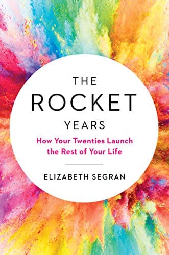 Cover of The Rocket Years: How Your Twenties Launch the Rest of Your Life