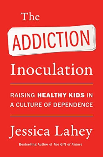 Cover of The Addiction Inoculation: Raising Healthy Kids in a Culture of Dependence