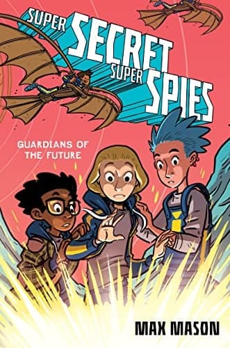 Cover of Guardians of the Future (Super Secret Super Spies, Bk. 2)