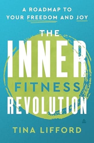 Cover of The Inner Fitness Revolution: A Road Map to Your Freedom and Joy