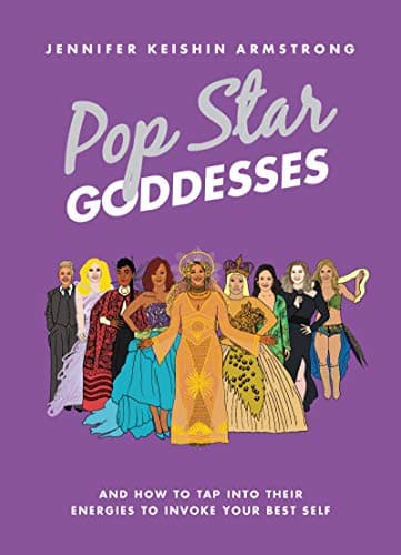 Cover of Pop Star Goddesses: And How to Tap Into Their Energies to Invoke Your Best Self