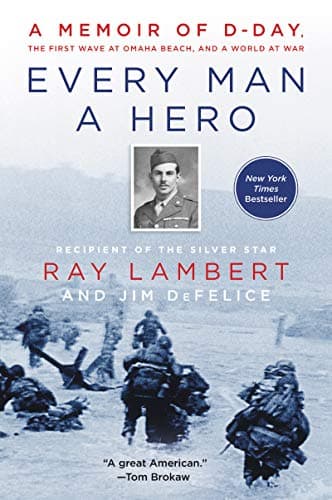 Cover of Every Man a Hero: A Memoir of D-Day, the First Wave at Omaha Beach, and a World at War