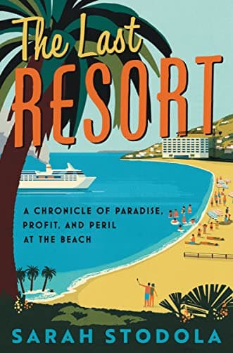 Cover of The Last Resort: A Chronicle of Paradise, Profit, and Peril at the Beach