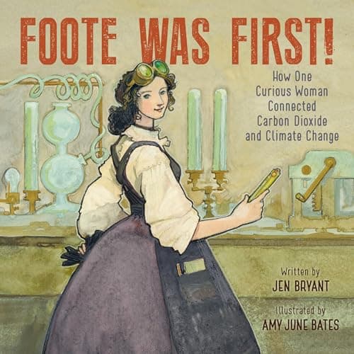 Cover of Foote Was First! How One Curious Woman Connected Carbon Dioxide and Climate Change