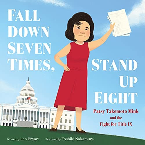Cover of Fall Down Seven Times, Stand Up Eight: Patsy Takemoto Mink and the Fight for Title IX