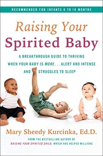 Cover of Raising Your Spirited Baby: A Breakthrough Guide to Thriving When Your Baby Is More . . . Alert and Intense and Struggles to Sleep (Spirited Series)