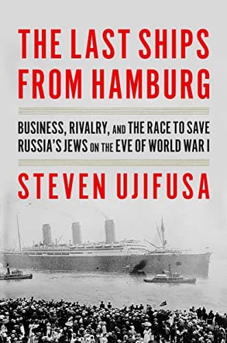 Cover of The Last Ships From Hamburg: Business, Rivalry, and the Race to Save Russia's Jews on the Eve of World War I