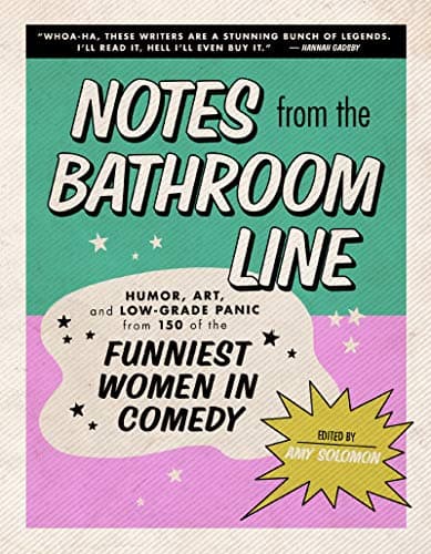 Cover of Notes From the Bathroom Line: Humor, Art, and Low-grade Panic from 150 of the Funniest Women in Comedy