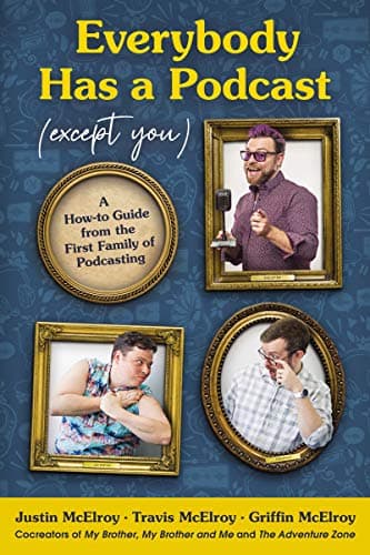 Cover of Everybody Has a Podcast (Except You):  A How-to Guide from the First Family of Podcasting