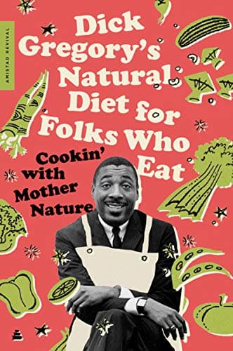 Cover of Dick Gregory's Natural Diet For Folks Who Eat: Cookin' With Mother Nature
