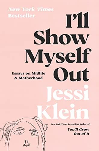 Cover of I'll Show Myself Out: Essays on Midlife and Motherhood