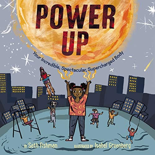 Cover of Power Up: Your Incredible, Spectacular, Supercharged Body