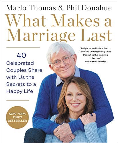 Cover of What Makes a Marriage Last: 40 Celebrated Couples Share with Us the Secrets to a Happy Life