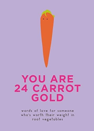 Cover of You Are 24 Carrot Gold: Words of Love for Someone Who's Worth Their Weight in Root Vegetables