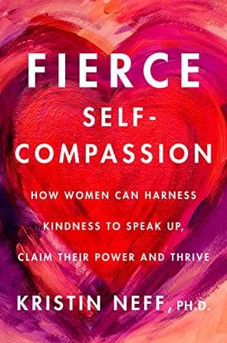 Cover of Fierce Self-Compassion: How Women Can Harness Kindness to Speak Up, Claim Their Power, and Thrive