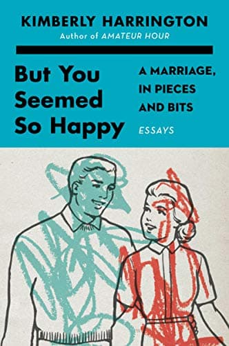Cover of But You Seemed So Happy: A Marriage, in Pieces and Bits
