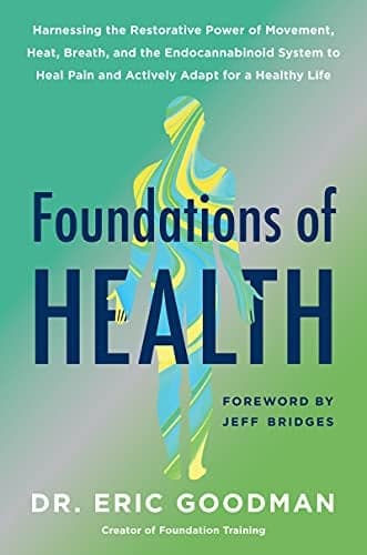 Cover of Foundations of Health: Harnessing the Restorative Power of Movement, Heat, Breath, and the Endocannabinoid System to Heal Pain and Actively Adapt for