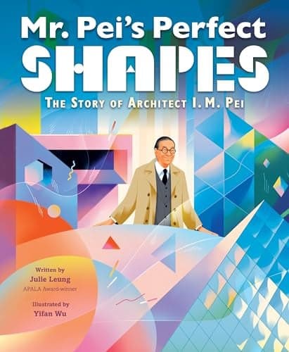 Cover of Mr. Pei’s Perfect Shapes: The Story of Architect I. M. Pei