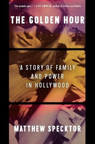 Cover of The Golden Hour: A Story of Family and Power in Hollywood