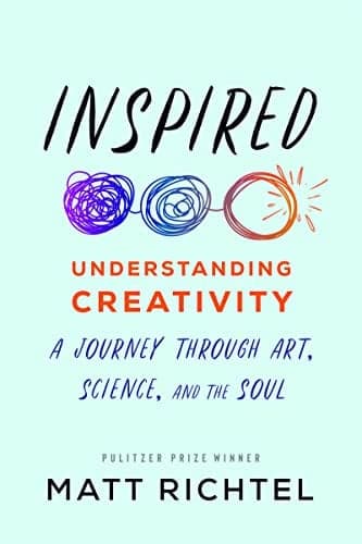 Cover of Inspired: Understanding Creativity: A Journey Through Art, Science, and the Soul