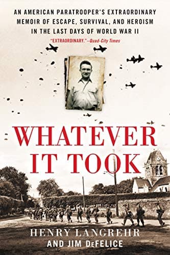 Cover of Whatever It Took: An American Paratrooper's Extraordinary Memoir of Escape, Survival, and Heroism in the Last Days of World War II