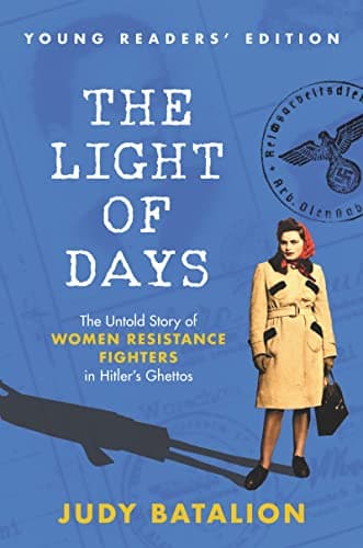 Cover of The Light of Days: The Untold Story of Women Resistance Fighters in Hitler's Ghettos (Young Readers' Edition)