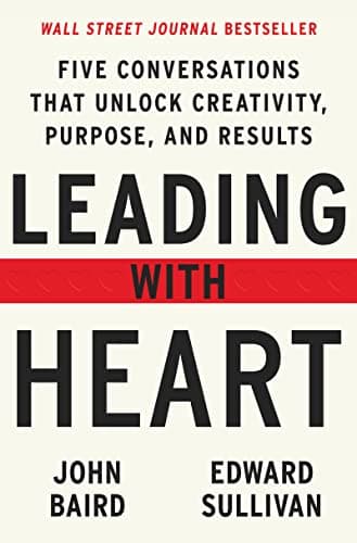 Cover of Leading with Heart: Five Conversations That Unlock Creativity, Purpose, and Results