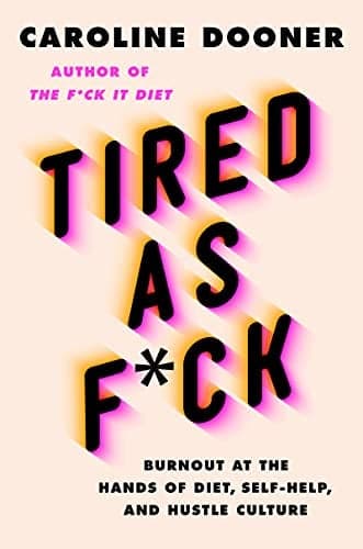 Cover of Tired as F*ck: Burnout at the Hands of Diet, Self-Help, and Hustle Culture