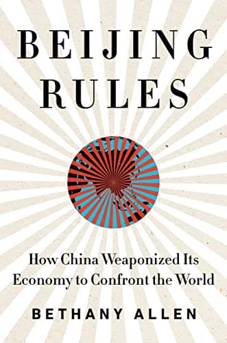 Cover of Beijing Rules: How China Weaponized Its Economy to Confront the World