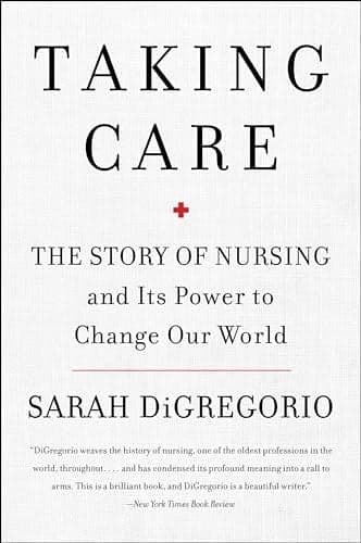 Cover of Taking Care: The Story of Nursing and Its Power to Change Our World