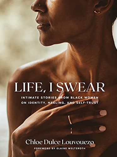 Cover of Life, I Swear: Intimate Stories from Black Women on Identity, Healing, and Self-Trust